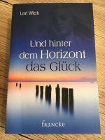 Lori Wick ~ UND HINTER DEM HORIZONT DAS GLÜCK Baden-Württemberg - Bötzingen Vorschau