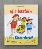 Wir basteln fürs Kinderzimmer, Bernadette Cuxart Nordrhein-Westfalen - Geldern Vorschau