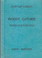 Woody Guthrie Hobo und Folk-Idol von Axel von Cossart Hessen - Bensheim Vorschau