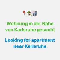 Wohnung in der Nähe von Karlsruhe gesucht Baden-Württemberg - Karlsruhe Vorschau
