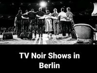 Karte TV Noir Show Admiralspalast Do., 29.8., 20 Uhr Berlin - Steglitz Vorschau