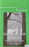 "Gunst der Stunde - aus den Erinnerungen eines Jägers" - Jagdbuch Hessen - Bad Camberg Vorschau