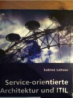 Service-orientierte Architektur und ITIL von Sabine Lehner (2008) Bayern - Wenzenbach Vorschau