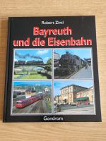 Buch Bayreuth und die Eisenbahn Bayern - Gundelsheim Vorschau