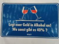 Spaßschild- Metall   Legt Euer Geld in Alkohol an ... Sachsen-Anhalt - Quedlinburg Vorschau