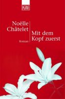 Noëlle Châtelet : Mit dem Kopf zuerst [Roman, Erzählung] Essen - Essen-Stadtmitte Vorschau