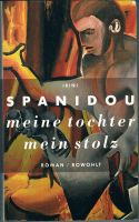 Irini Spanidou : Meine Tochter, mein Stolz [Schicksals-Roman] Essen - Essen-Stadtmitte Vorschau