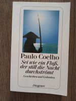 Paulo Coelho - Sei wie ein Fluß, der still die Nacht durchströmt Niedersachsen - Braunschweig Vorschau
