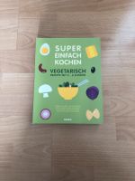 Super Einfach Kochen: Vegetarisches Kochbuch Köln - Mülheim Vorschau