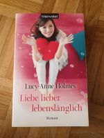 Liebe lieber lebenslänglich, Lucy-Anne Holmes, Roman, Liebe Bayern - Sünching Vorschau