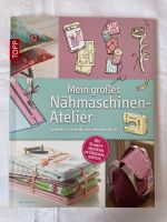 Mein großes Nähmaschinen-Atelier: Schritt für Schritt zum Meister Brandenburg - Storkow (Mark) Vorschau