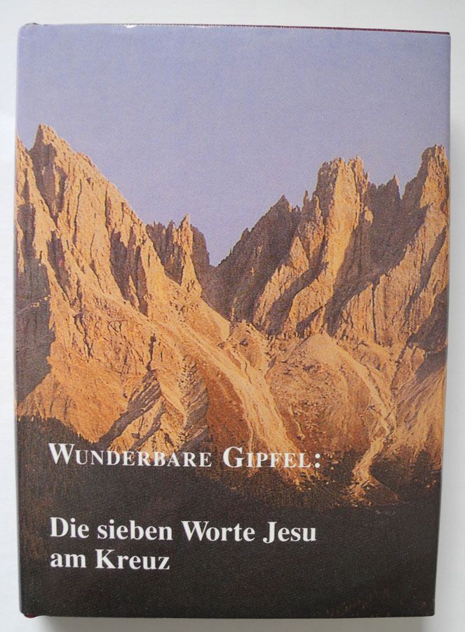 Wunderbare Gipfel: Die sieben Worte Jesu am Kreuz; 272 Seiten; in Neustadt an der Weinstraße