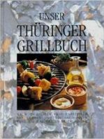 Unser Thüringer Grillbuch - Nach originalen Familienrezepten ... Thüringen - Weimar Vorschau