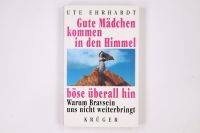 Ute Ehrhardt - Gute Mädchen kommen in den Himmel,böse überall hin Niedersachsen - Wunstorf Vorschau