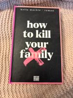 How to kill your family  - Bella Mackie Lindenthal - Köln Lövenich Vorschau
