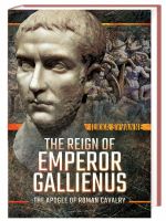 The Reign of Emperor Gallienus: The Apogee of Roman Cavalry -HC Nordrhein-Westfalen - Troisdorf Vorschau