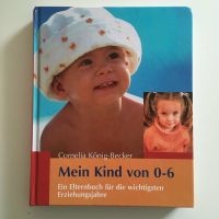 "Mein Kind von 0 bis 6" von Cornelia König-Becker Frankfurt am Main - Ostend Vorschau