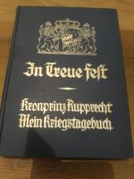 In Treue fest- Kronprinz Rupprecht- Mein Kriegstagebuch Band 1 Nordrhein-Westfalen - Hagen Vorschau