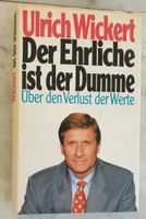 Der Ehrliche ist der Dumme: Über den Verlust der Werte U. Wickert Frankfurt am Main - Nieder-Erlenbach Vorschau