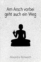 Am Arsch vorbei geht auch ein Weg:Prachtausgabe Gebundene Ausgabe München - Allach-Untermenzing Vorschau