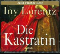 Die Kastratin von Iny Lorenz‘ Leserin: Julia Fischer [6 CDs] (Hör Niedersachsen - Ritterhude Vorschau