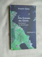 Die Grenzen des Glücks - Eine Reise an den Rand Europas  Oelze, A Leipzig - Altlindenau Vorschau