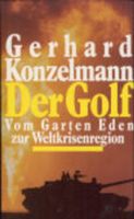 Der Golf. Vom Garten Eden zur Weltkrisenregion Gerhard Konzelmann Baden-Württemberg - Fellbach Vorschau