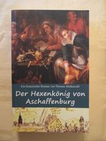 Der Hexenkönig von Aschaffenburg hist. Roman Thomas Meßenzehl Bayern - Hösbach Vorschau