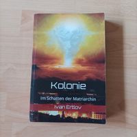 Kolonie: Im Schatten der Matriarchin (Onur-Zyklus) | Ivan Ertlov Niedersachsen - Göttingen Vorschau