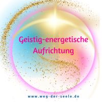 Geistig, energetische Aufrichtung (Energiearbeit) Bayern - Mallersdorf-Pfaffenberg Vorschau