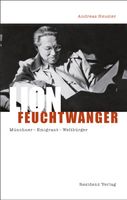 Lion Feuchtwanger: Münchner Emigrant Weltbürger München - Allach-Untermenzing Vorschau