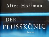 Alice Hoffman | Der Flusskönig | Roman Buch gebunden Nordrhein-Westfalen - Werther (Westfalen) Vorschau