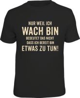 Witziges T-Shirt Nur weil ich wach bin / S-M-L-XL-2XL-3XL-4XL Leipzig - Leipzig, Zentrum-West Vorschau
