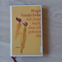 Birgit Vanderbeke - Ich freue mich, dass ich geboren bin Köln - Köln Junkersdorf Vorschau