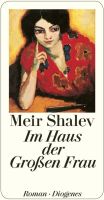 Meir Shalev - Im Haus der großen Frau - Roman - Diogenes Nordrhein-Westfalen - Dülmen Vorschau