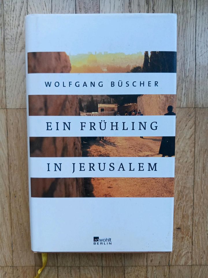 Wolfgang Büscher: Ein Frühling in Jerusalem. Rowohlt. Gebunden in Hamburg