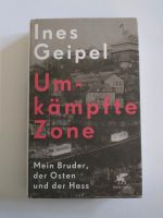 Ines Geipel - Umkämpfte Zone Mein Bruder, der Osten und der Hass Kreis Ostholstein - Neustadt in Holstein Vorschau