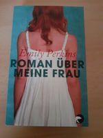 Roman Emily Perkins - Roman über meine Frau Nordrhein-Westfalen - Bedburg-Hau Vorschau