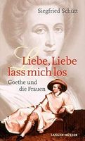 Liebe, Liebe lass mich los. Goethe und die Frauen. Schütt, Siegf München - Berg-am-Laim Vorschau