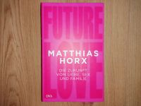 Future Love Die Zukunft von Liebe, Sex und Familie Matthias Horx Nordrhein-Westfalen - Willich Vorschau