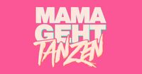 3x Mama geht Tanzen Berlin 20.4.24  Tickets Berlin - Wilmersdorf Vorschau