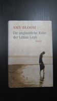 Die unglaubliche Reise der Lilian Leyb, Amy Bloom, gebunden Bayern - Grafing bei München Vorschau