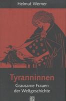 Tyranninnen - Werner, Helmut - grausame Frauen der Weltgeschichte Nordrhein-Westfalen - Dormagen Vorschau