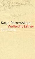 Vielleicht Esther - Katja Petrowskaja - Roman München - Bogenhausen Vorschau