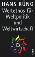 Weltethos für Weltpolitik und Weltwirtschaft: Eine Vision  Autor Baden-Württemberg - Dogern Vorschau