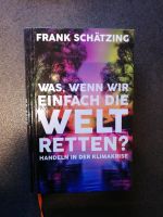 Sachbuch "Was wenn wir einfach die Welt retten" Frank Schätzing Nordrhein-Westfalen - Sprockhövel Vorschau