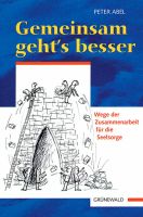 Gemeinsam geht's besser - von Peter Abel - Pastoral & Seelsorge Baden-Württemberg - Kehl Vorschau