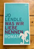 Was wir Liebe nennen von Jo Lendle (Gebundene Ausgabe) Baden-Württemberg - Heidelberg Vorschau
