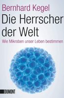 Die Herrscher der Welt: Mikroben  / von Bernhard Kegel / 2016 Berlin - Lichterfelde Vorschau