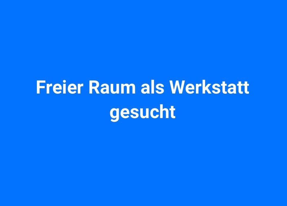 Wir suchen: Werkstatt/freier Raum in München in München